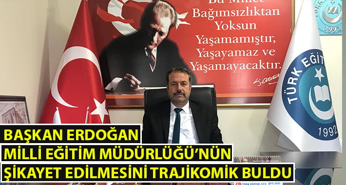 Başkan Erdoğan, Milli Eğitim Müdürlüğü’nün şikayet edilmesini trajikomik buldu