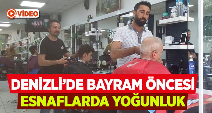 Denizli’de berber ve terzilerde bayram yoğunluğu