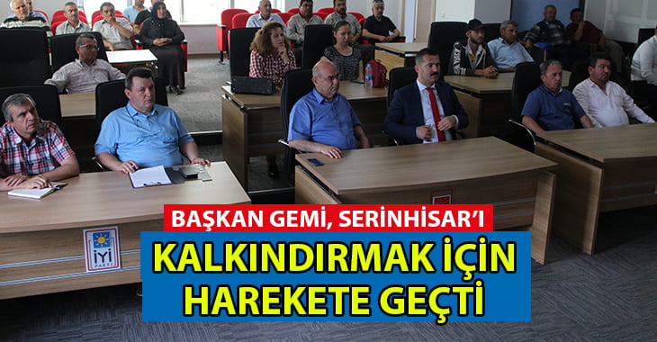 Başkan Gemi, Serinhisar’ı kalkındırmak için harekete geçti