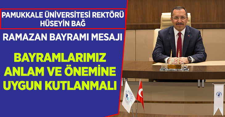 Rektör Prof. Dr. Hüseyin Bağ’dan Ramazan Bayramı Mesajı