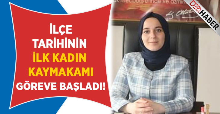 İlçe Tarihinin İlk Kadın Kaymakamı Göreve Başladı!