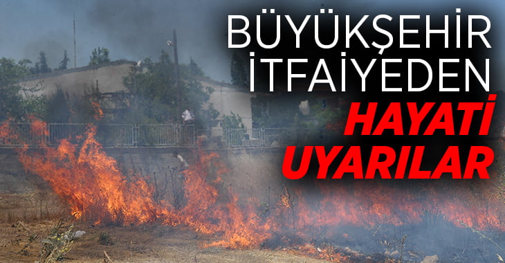 Büyükşehir İtfaiyeden hayati uyarılar