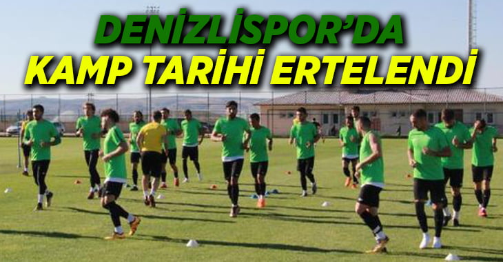 Denizlispor’da Kamp Tarihi Ertelendi