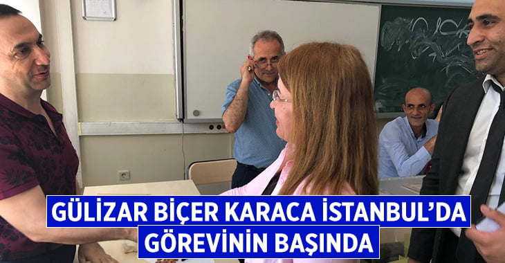 Gülizar Biçer Karaca İstanbul’da Görevinin Başında