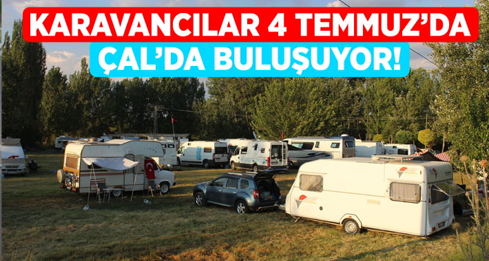 Karavancılar 4 Temmuz’da Çal’da Buluşacak!