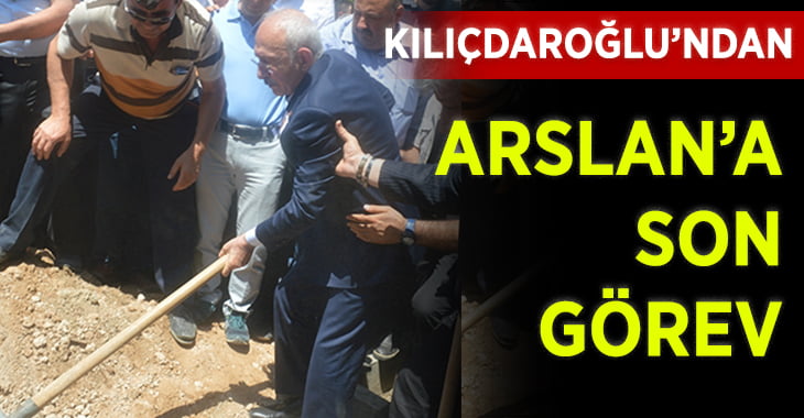 Kılıçdaroğlu’ndan Arslan’a Son Görev