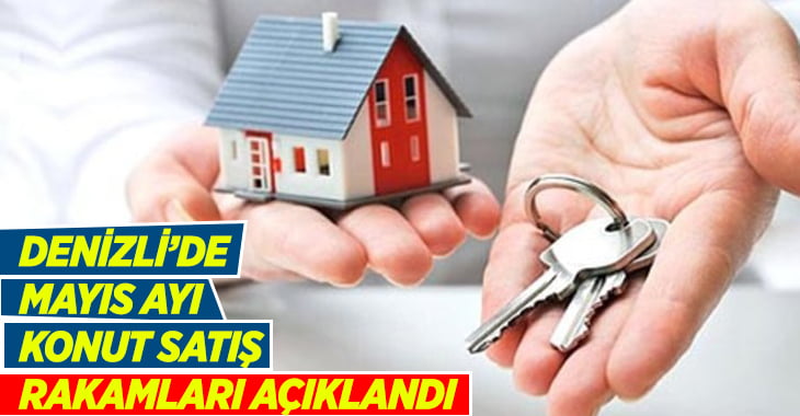 Denizli’de Mayıs’ta Kaç Konut Satıldı?