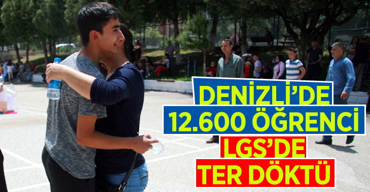 Denizli’de 12 bin 600 öğrenci LGS’de ter döktü