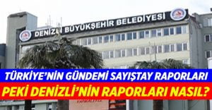 Türkiye’nin Gündemi Sayıştay Rapoları… Peki Denizli’nin Raporları Nasıl?