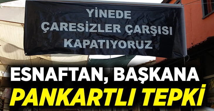 Esnaftan belediye başkanına pankartlı tepki