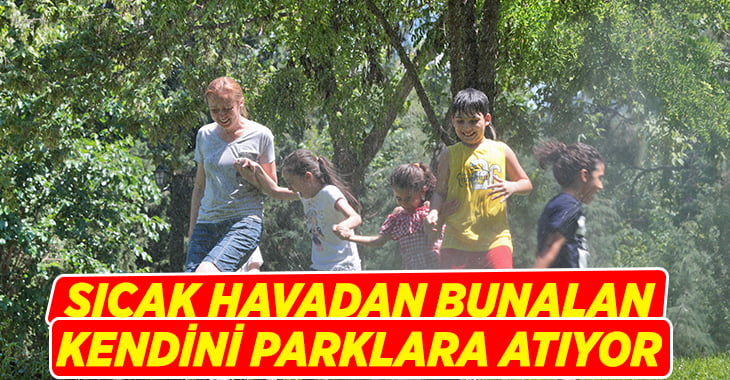 Sıcaktan bunalan vatandaşlar soluğu parklarda aldı