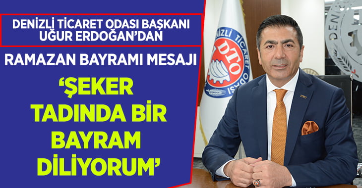 DTO Başkanı Erdoğan’dan Bayram Mesajı