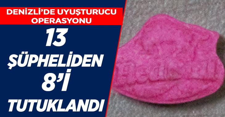 Uyuşturucu operasyonlarında yakalanan 13 kişiden 8’i tutuklandı