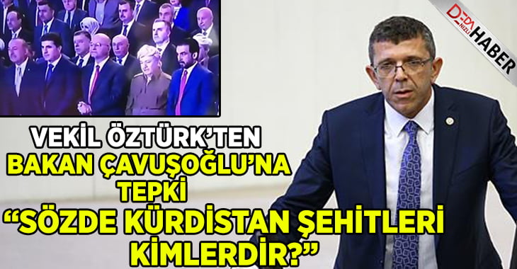 Vekil Öztürk’ten Bakan Çavuşoğlu’na Tepki… Sorularına Cevap İstedi