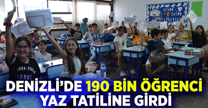 Denizli’de 190 bin öğrenci yaz tatiline girdi