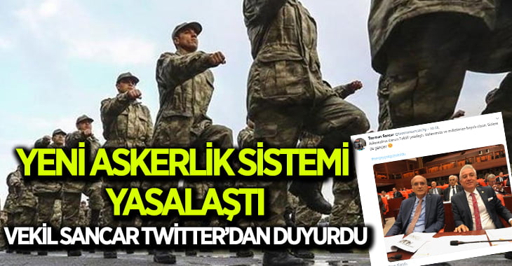 Yeni Askerli Sistemi yasalaştı, Vekil Sancar Twitter’dan duyurdu