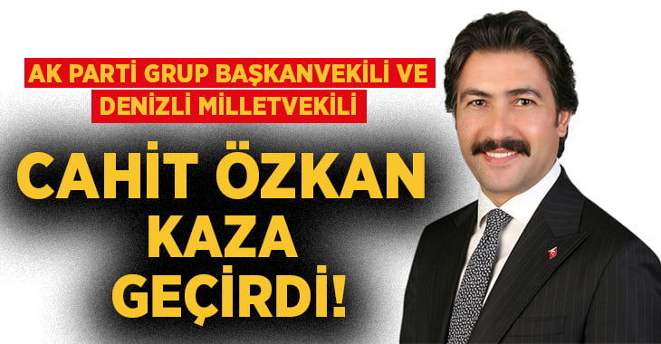 Cahit Özkan kaza geçirdi