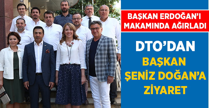 DTO’dan Başkan Doğan’a ziyaret