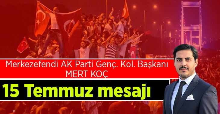 Başkan Koç’tan 15 Temmuz mesajı