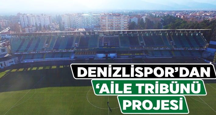 Denizlispor’dan ‘Aile Tribünü’ projesi