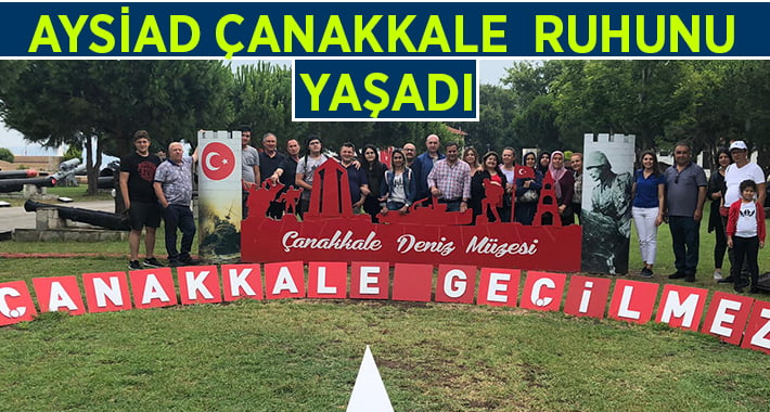 AYSİAD üyeleri Çanakkale Ruhunu yaşadı