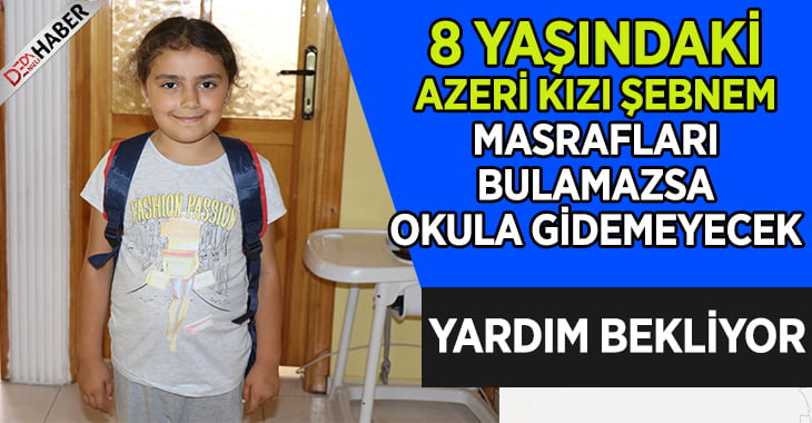 Okula gidemeyen 8 yaşındaki Azeri kızı, yardım bekliyor