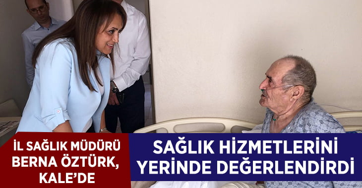 Öztürk, Kale’de sağlık hizmetlerini yerinde değerlendirdi