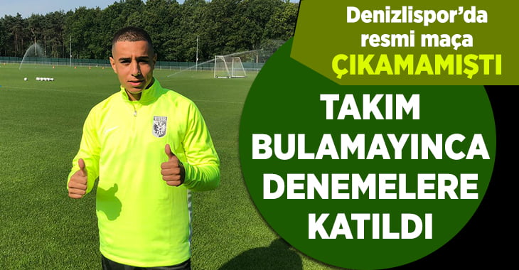 Denizlispor’da forma giyememişti, denemeler katıldı