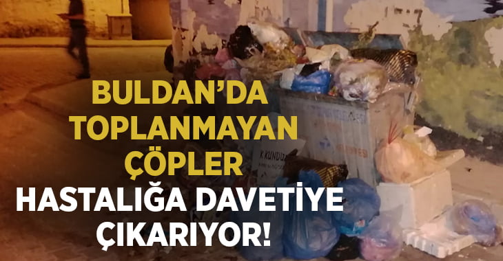 Buldan’da toplanmayan çöpler, hastalıklara davetiye çıkartıyor