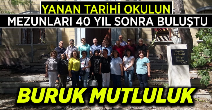 Yanan tarihi okulun mezunları 40 yıl sonra buluştu