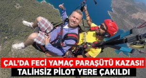 Yamaç paraşütü yere çakıldı, pilotu hayatını kaybetti