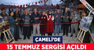 Çameli’de 15 Temmuz Sergisi açıldı