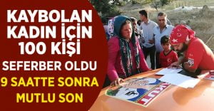 Kaybolan kadını 100 kişilik ekip 9 saatte buldu