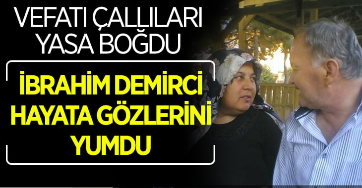 İbrahim Demirci Çallıları yasa boğdu