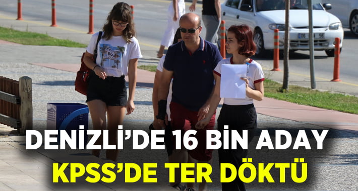 Denizli’de 16 bin aday KPSS’de ter döktü