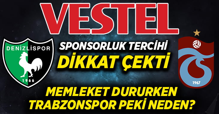 Vestel, Denizlispor’u değil Trabzonsporu tercih etti