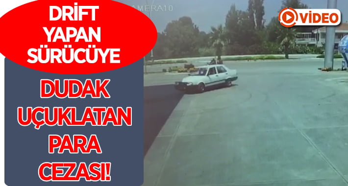 Drift yapan sürücüye dudak uçuklatan ceza!