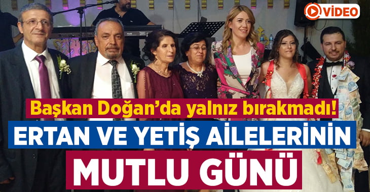 Ertan ve Yetiş Ailelerinin Mutlu günü!