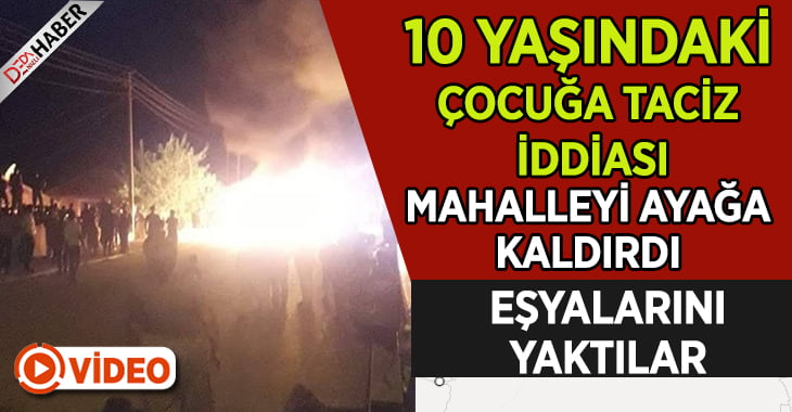 Mahalleli tacizcinin evini basıp eşyalarını sokakta ateşe verdi