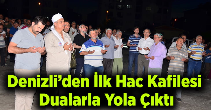 Denizli’de ilk hacı kafilesi dualarla yola çıktı