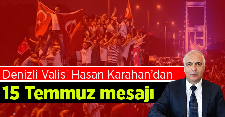 Vali Karahan’dan 15 Temmuz mesajı