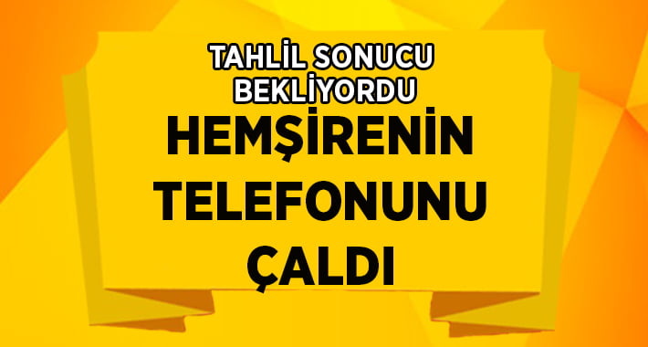 Hastanede tahlil sonucu beklerken hemşirenin telefonunu çaldı