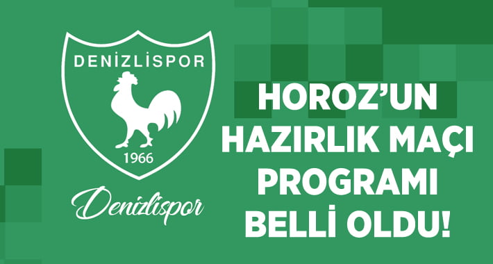 Horoz’un hazırlık maçı programı belli oldu!