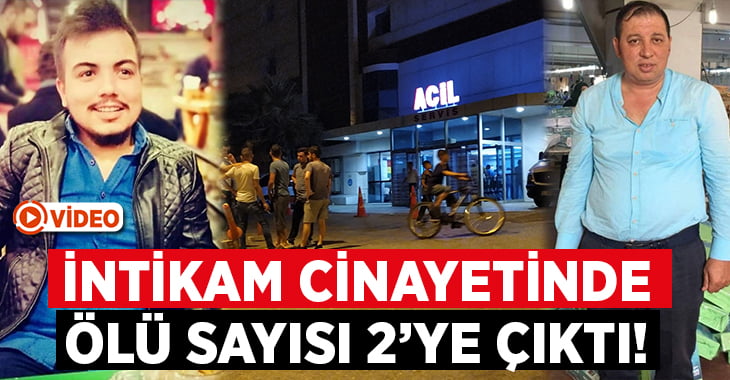 İntikam cinayetinde ölü sayısı 2’ye çıktı!