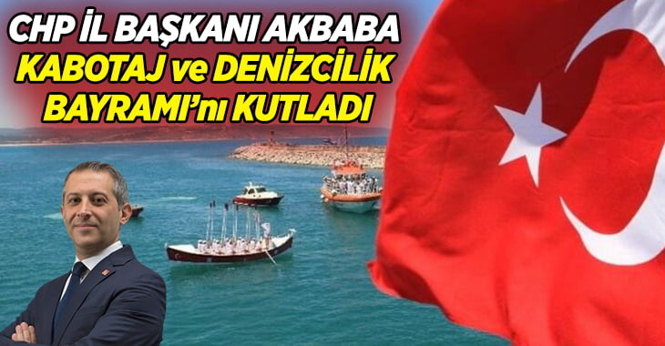 Başkan Akbaba, Kabotaj ve Denizcilik Bayramı’nı kutladı