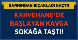 Kahvehanede çıkan kavga sokağa taştı!