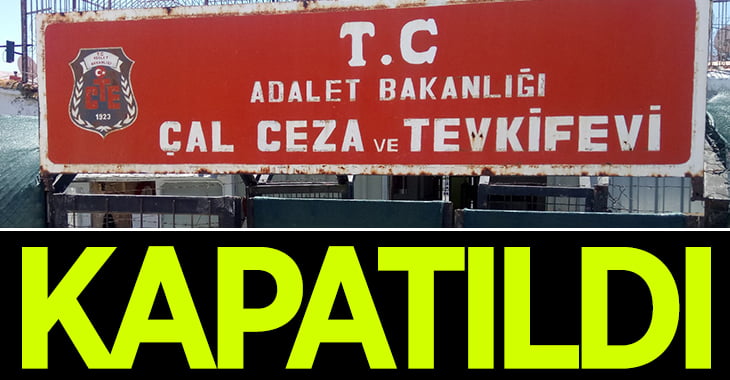 Çal B Tipi Kapalı Ceza Evi kapatıldı