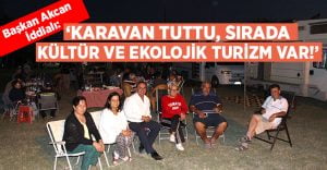 “Karavan tuttu, sırada kültür ve ekolojik turizm var”