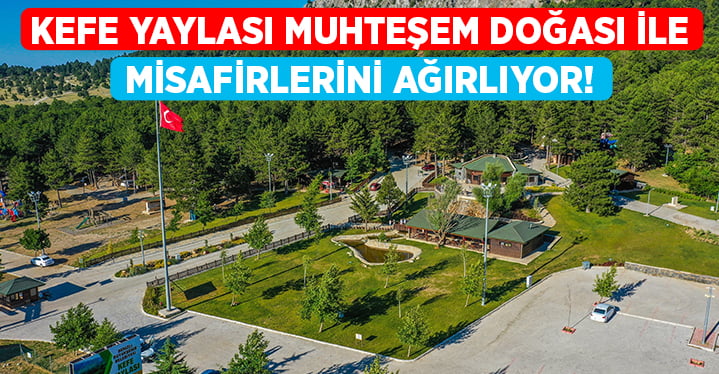 Kefe Yaylası muhteşem doğası ile misafirlerini ağırlıyor