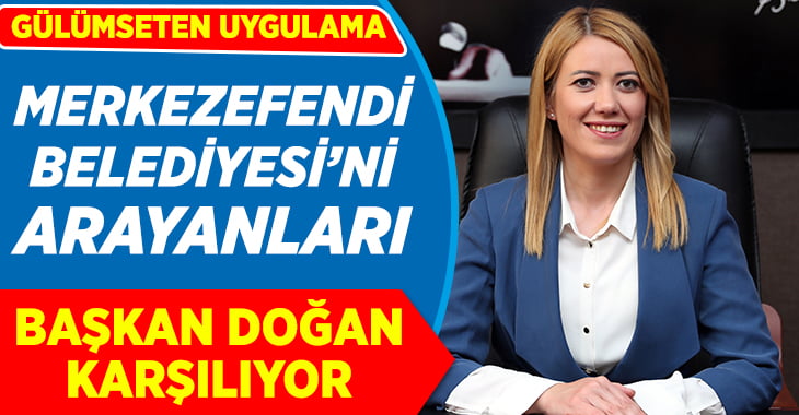 Merkezefendi Belediyesi’ni arayan karşısında Başkan Doğan’ı buluyor